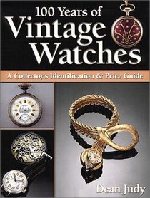 100 Years of Vintage Watches: A Collector's Identification and Price Guide (100 Years of Vintage Watches)