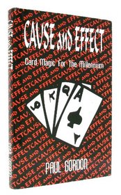Cause and Effect: Card Magic and Tricks for the Millennium