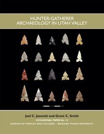 Hunter Gatherer Archaeology in Utah Valley   OP #12 (BYU Occasional Papers)