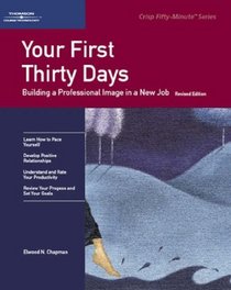 Your First Thirty Days: Building a Professional Image in a New Job (Fifty-Minute Series.)