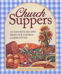 Church Suppers: 722 Favorite Recipes From Our Church Communities