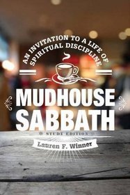 Mudhouse Sabbath: An Invitation to a Life of Spiritual Discipline - Study Edition