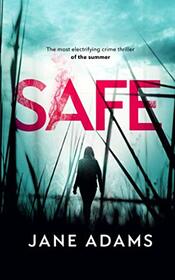 SAFE the most electrifying crime thriller of the summer (MERROW & CLARKE)