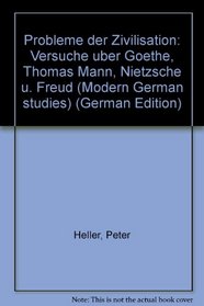 Probleme der Zivilisation: Versuche uber Goethe, Thomas Mann, Nietzsche u. Freud (Modern German studies) (German Edition)