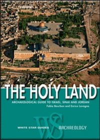 The Holy Land: Archaeological Guide to Israel, Sinai and Jordan (White Star Guides)