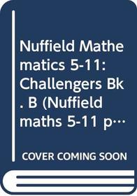 Nuffield Mathematics 5-11: Challengers Bk. B (Nuffield maths 5-11 project)