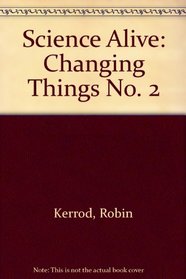 Science Alive: Changing Things No. 2 (Science Alive)
