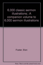 6,000 classic sermon illustrations;: A companion volume to 6,000 sermon illustrations
