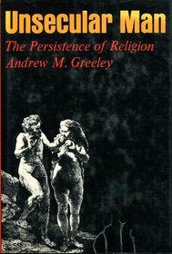 Unsecular man;: The persistence of religion