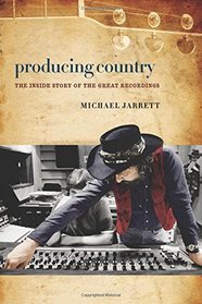Producing Country: The Inside Story of the Great Recordings (Music/Interview)
