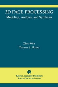 3D Face Processing: Modeling, Analysis and Synthesis (The International Series in Video Computing)