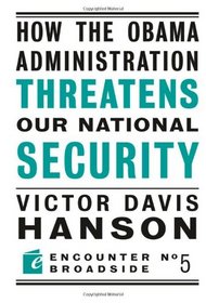 How The Obama Administration Threatens Our National Security (Encounter Broadsides)