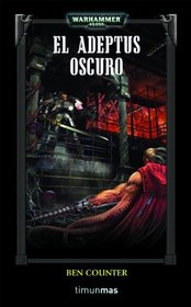 El Adeptus Oscuro (Dark Adeptus) (Warhammer 40,000: Grey Knights, Bk 2) (Spanish Edition)