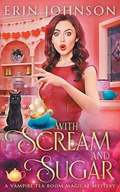 With Scream and Sugar: The Vampire Tea Room Magical Mysteries