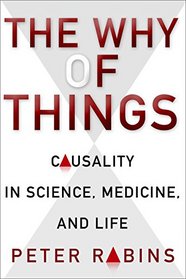 The Why of Things: Causality in Science, Medicine, and Life