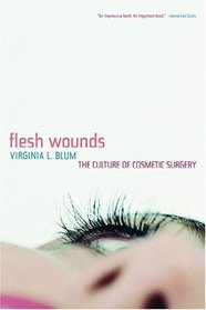 Flesh Wounds : Culture of Cosmetic Surgery