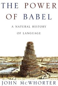 The Power of Babel: A Natural History of Language