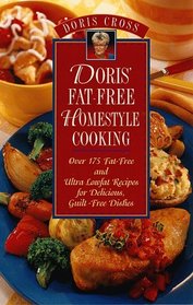 Doris' Fat-Free Homestyle Cooking : Over 175 Fat-Free and Ultra Lowfat Recipes for Delicious, Guilt-Free Dishes (Doris' Fat-Free Homestyle Cooking)