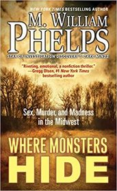 Where Monsters Hide: Sex, Murder, and Madness in the Midwest