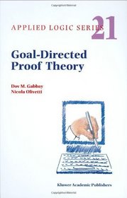 Goal-Directed Proof Theory (Applied Logic Series Volume 21)