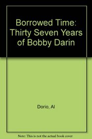 Borrowed Time: The 37 Years of Bobby Darin