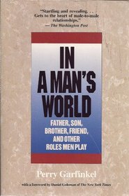 In a Man's World: Father, Son, Brother, Friend, and Other Roles Men Play