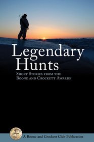 Legendary Hunts II: More Short Stories from the Boone and Crockett Awards