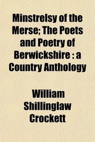 Minstrelsy of the Merse; The Poets and Poetry of Berwickshire: a Country Anthology