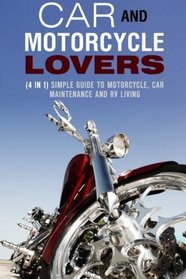 Car and Motorcycle Lovers (4 in 1): Simple Guide to Motorcycle, Car Maintenance and RV Living