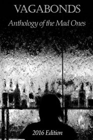 Vagabonds: Anthology of the Mad Ones: 2016 Edition