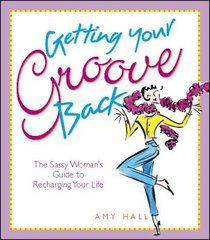 Getting Your Groove Back : The Sasay Woman's Guide to Recharging Your Life