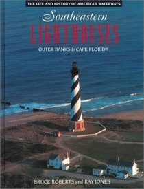 Southeastern Lighthouses: Outer Banks to Cape Florida (Lighthouse Series : the Life and History of America's Waterways)