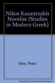 Nikos Kazantzakis Novelist (Studies in Modern Greek)