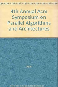 4th Annual Acm Symposium on Parallel Algorithms and Architectures