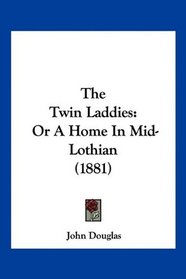 The Twin Laddies: Or A Home In Mid-Lothian (1881)