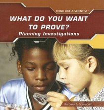 What Do You Want to Prove?: Planning Investigations (Think Like a Scientist)