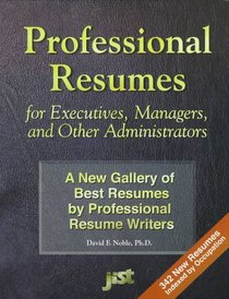 Professional Resumes for Executives, Managers, and Other Administrators : A New Gallery of Best Resumes by Professional Resume Writers