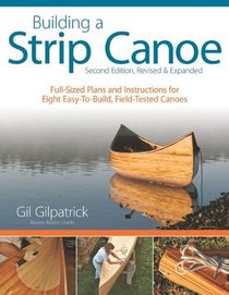 Building a Strip Canoe, Second Edition, Revised and Expanded: Full-Sized Plans and Instructions for Eight Easy-To-Build, Field Tested Canoes