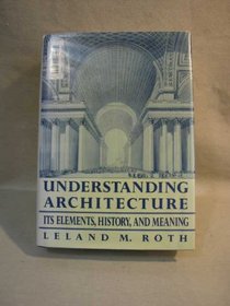 Understanding architecture: Its elements, history, and meaning