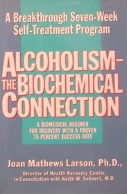 Alcoholism the Biochemical Connection : A Breakthrough Seven-Week Self-Treatment Program
