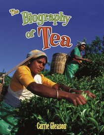 The Biography of Tea (How Did That Get Here?)