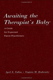 Awaiting the therapist's Baby: A Guide for Expectant Parent-practitioners (A Volume in the Personality and Clinical Psychology Series)