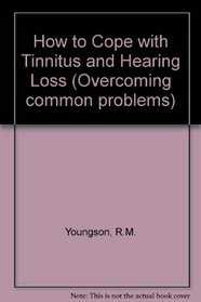 How to Cope with Tinnitus and Hearing Loss (Overcoming common problems)