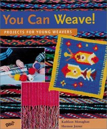 You Can Weave!: Projects for Young Weavers