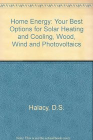 Home Energy: Your Best Options for Solar Heating and Cooling, Wood, Wind, and Photovoltaics