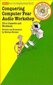 Conquering Computer Fear Audio Workshop (Audio CD) (Advice from the Neighborhood Nerd (Audio))