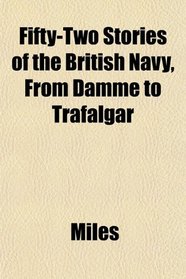 Fifty-Two Stories of the British Navy, From Damme to Trafalgar