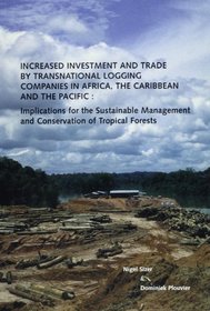 Increased Investment and Trade by Transnational Logging Companies in Africa, the Caribbean, and the Pacific: Implications for the Sustainable Management and Conservation of Tropical Forests