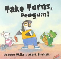 Take Turns, Penguin! (Willis, Jeanne. Be Nice at School Series.)