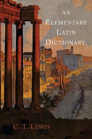 An Elementary Latin Dictionary (Latin Edition)